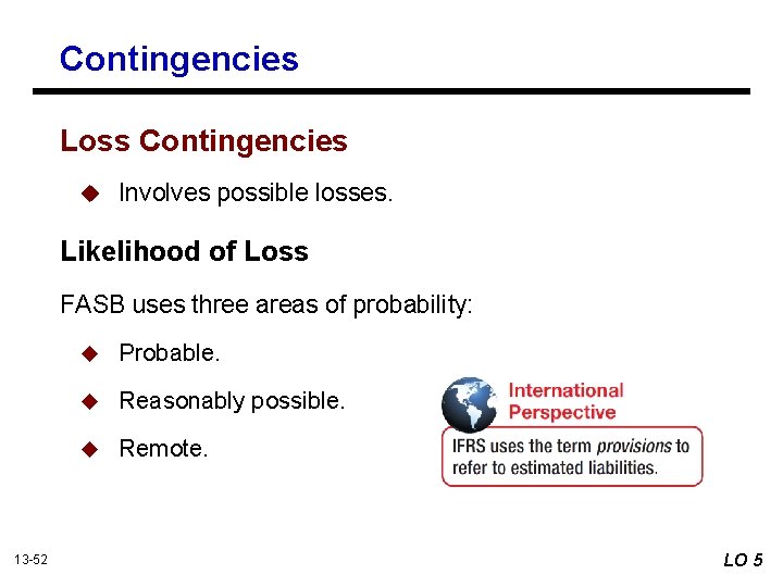 Contingencies Loss Contingencies u Involves possible losses. Likelihood of Loss FASB uses three areas