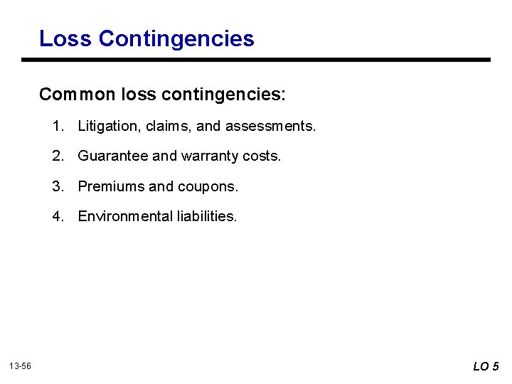 Loss Contingencies Common loss contingencies: 1. Litigation, claims, and assessments. 2. Guarantee and warranty