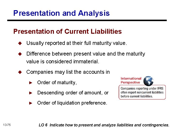 Presentation and Analysis Presentation of Current Liabilities 13 -75 u Usually reported at their