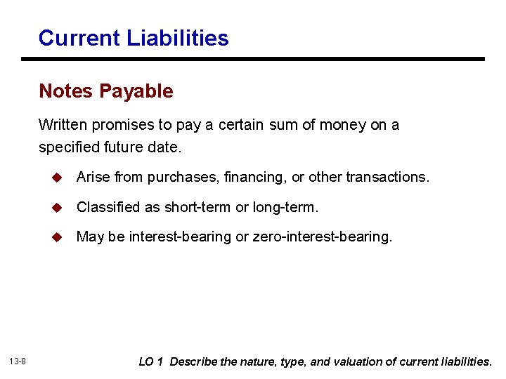 Current Liabilities Notes Payable Written promises to pay a certain sum of money on