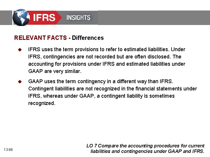 RELEVANT FACTS - Differences 13 -86 u IFRS uses the term provisions to refer