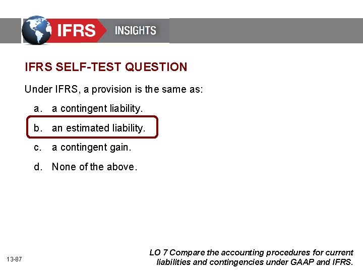 IFRS SELF-TEST QUESTION Under IFRS, a provision is the same as: a. a contingent