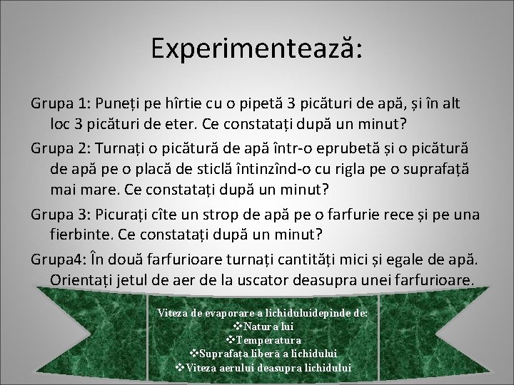 Experimentează: Grupa 1: Puneți pe hîrtie cu o pipetă 3 picături de apă, și