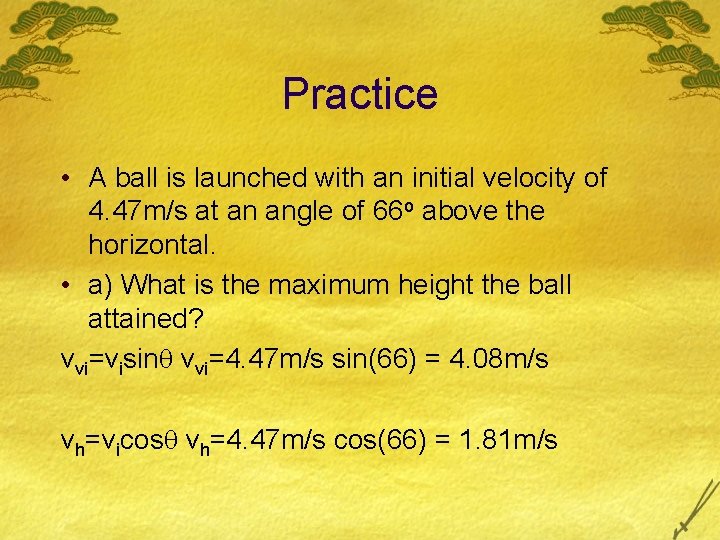 Practice • A ball is launched with an initial velocity of 4. 47 m/s