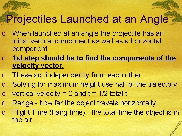 Projectiles Launched at an Angle o When launched at an angle the projectile has