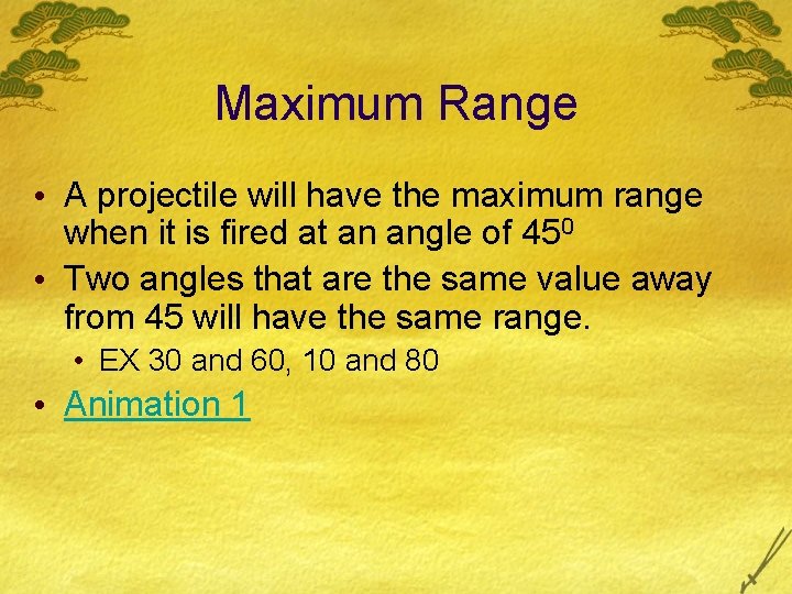 Maximum Range • A projectile will have the maximum range when it is fired