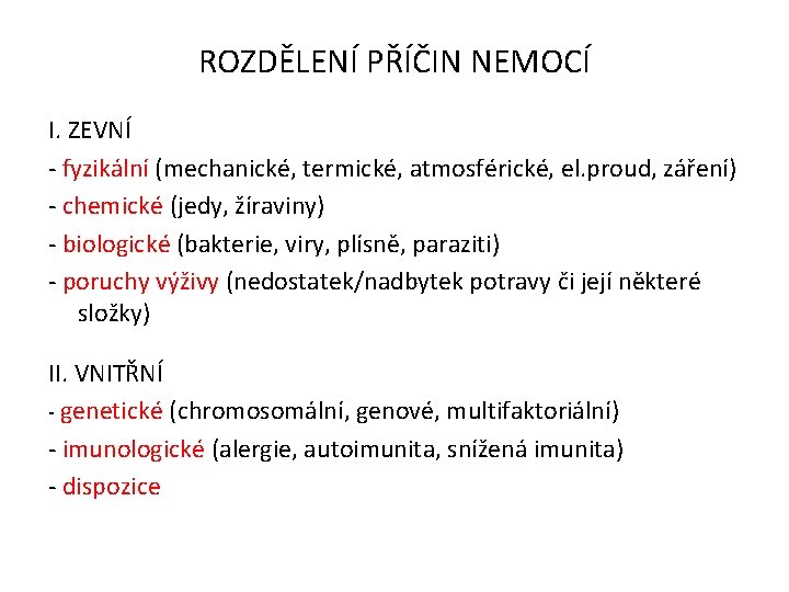 ROZDĚLENÍ PŘÍČIN NEMOCÍ I. ZEVNÍ - fyzikální (mechanické, termické, atmosférické, el. proud, záření) -