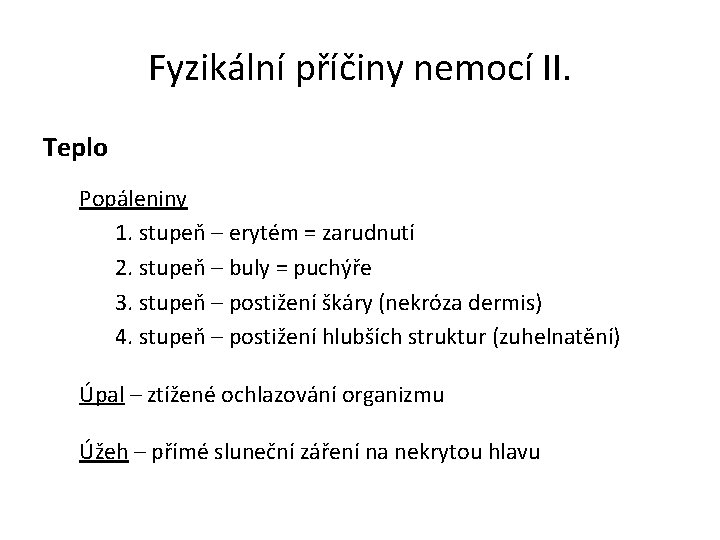 Fyzikální příčiny nemocí II. Teplo Popáleniny 1. stupeň – erytém = zarudnutí 2. stupeň