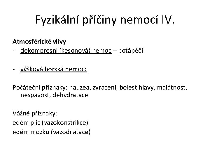 Fyzikální příčiny nemocí IV. Atmosférické vlivy - dekompresní (kesonová) nemoc – potápěči - výšková Fyzikální příčiny nemocí IV. Atmosférické vlivy - dekompresní (kesonová) nemoc – potápěči - výšková