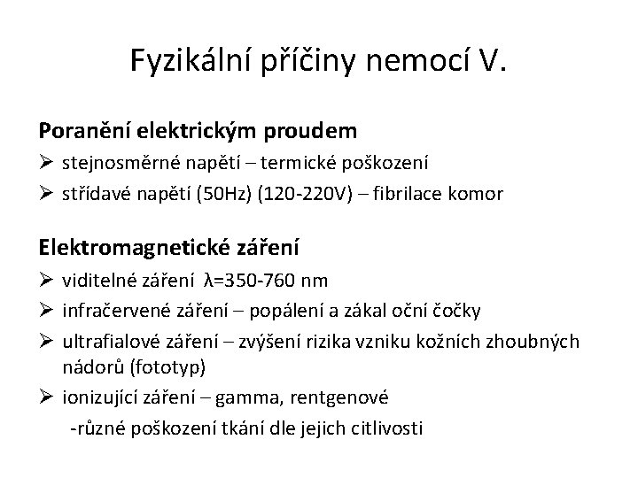 Fyzikální příčiny nemocí V. Poranění elektrickým proudem Ø stejnosměrné napětí – termické poškození Ø