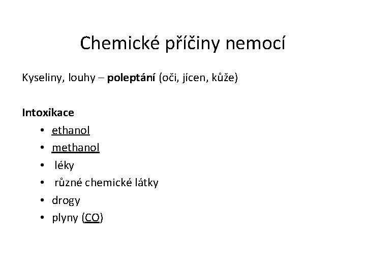 Chemické příčiny nemocí Kyseliny, louhy – poleptání (oči, jícen, kůže) Intoxikace • ethanol •