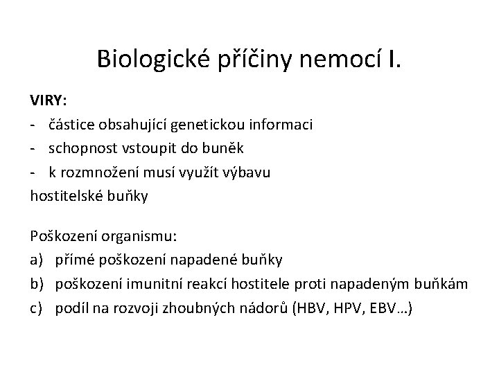 Biologické příčiny nemocí I. VIRY: - částice obsahující genetickou informaci - schopnost vstoupit do