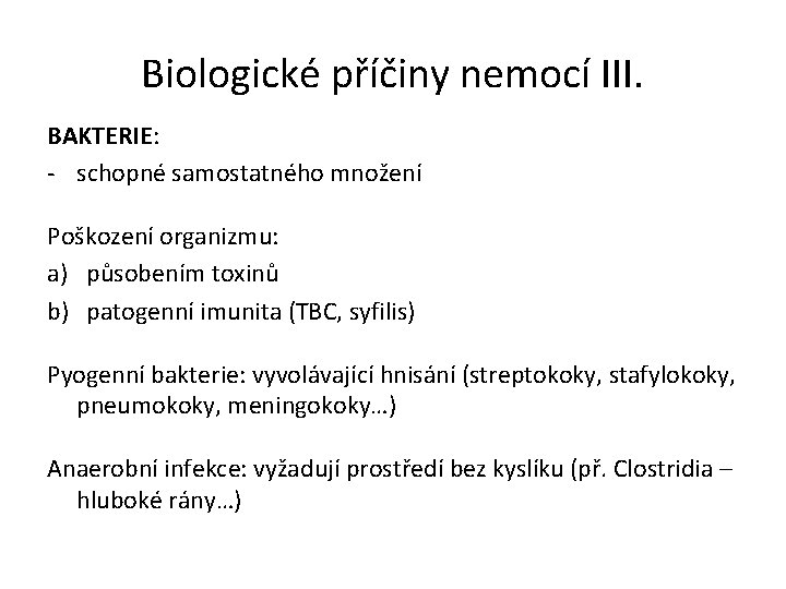 Biologické příčiny nemocí III. BAKTERIE: - schopné samostatného množení Poškození organizmu: a) působením toxinů