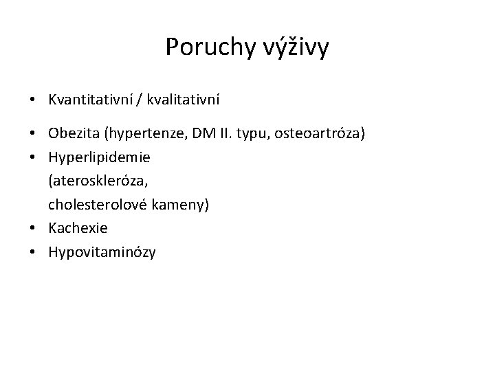 Poruchy výživy • Kvantitativní / kvalitativní • Obezita (hypertenze, DM II. typu, osteoartróza) •