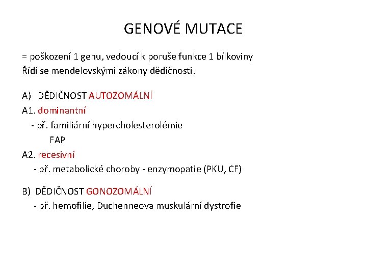 GENOVÉ MUTACE = poškození 1 genu, vedoucí k poruše funkce 1 bílkoviny Řídí se