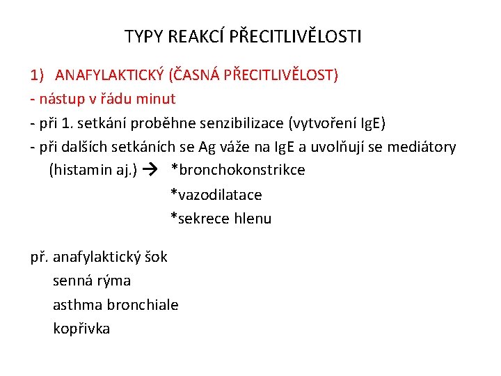 TYPY REAKCÍ PŘECITLIVĚLOSTI 1) ANAFYLAKTICKÝ (ČASNÁ PŘECITLIVĚLOST) - nástup v řádu minut - při