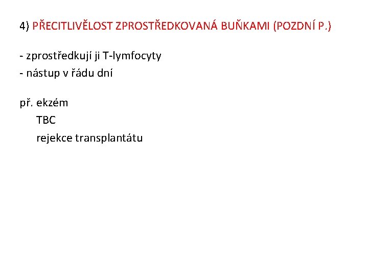 4) PŘECITLIVĚLOST ZPROSTŘEDKOVANÁ BUŇKAMI (POZDNÍ P. ) - zprostředkují ji T-lymfocyty - nástup v