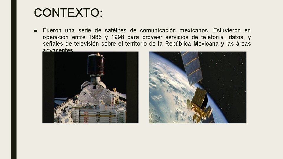 CONTEXTO: ■ Fueron una serie de satélites de comunicación mexicanos. Estuvieron en operación entre