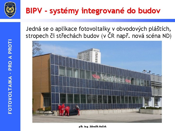 BIPV - systémy integrované do budov FOTOVOLTAIKA - PRO A PROTI Jedná se o