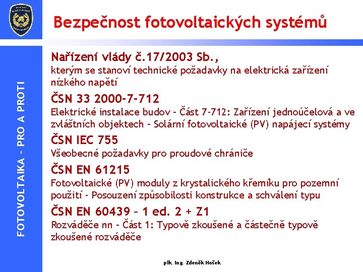 Bezpečnost fotovoltaických systémů FOTOVOLTAIKA - PRO A PROTI Nařízení vlády č. 17/2003 Sb. ,