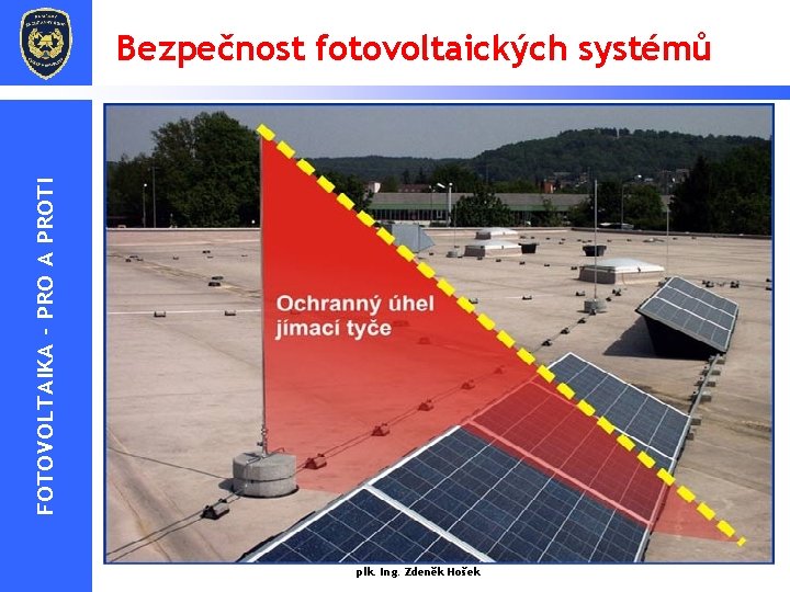 FOTOVOLTAIKA - PRO A PROTI Bezpečnost fotovoltaických systémů § Fotovoltaické zařízení (PV) na straně FOTOVOLTAIKA - PRO A PROTI Bezpečnost fotovoltaických systémů § Fotovoltaické zařízení (PV) na straně