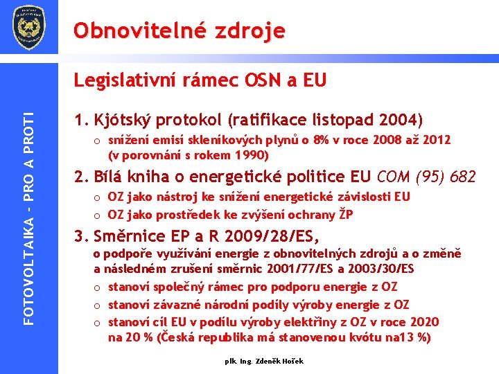 Obnovitelné zdroje FOTOVOLTAIKA - PRO A PROTI Legislativní rámec OSN a EU 1. Kjótský