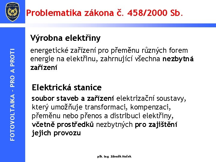 Problematika zákona č. 458/2000 Sb. FOTOVOLTAIKA - PRO A PROTI Výrobna elektřiny energetické zařízení Problematika zákona č. 458/2000 Sb. FOTOVOLTAIKA - PRO A PROTI Výrobna elektřiny energetické zařízení
