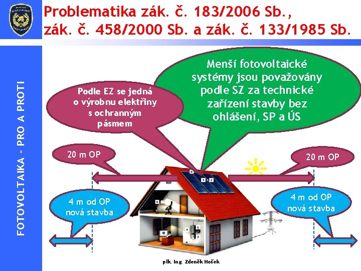 FOTOVOLTAIKA - PRO A PROTI Problematika zák. č. 183/2006 Sb. , zák. č. 458/2000