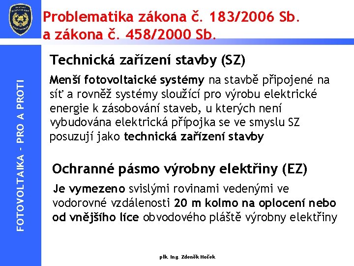 Problematika zákona č. 183/2006 Sb. a zákona č. 458/2000 Sb. FOTOVOLTAIKA - PRO A