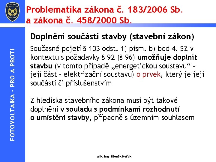 Problematika zákona č. 183/2006 Sb. a zákona č. 458/2000 Sb. FOTOVOLTAIKA - PRO A