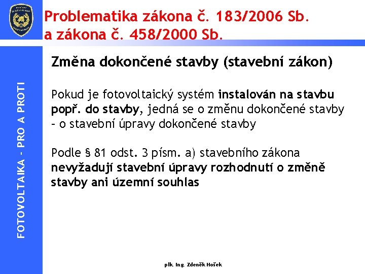 Problematika zákona č. 183/2006 Sb. a zákona č. 458/2000 Sb. FOTOVOLTAIKA - PRO A