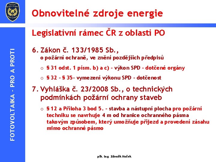 Obnovitelné zdroje energie FOTOVOLTAIKA - PRO A PROTI Legislativní rámec ČR z oblasti PO