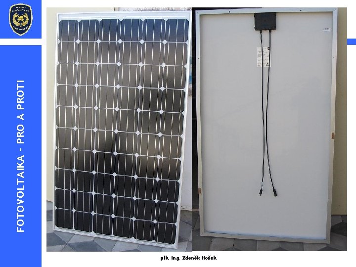 FOTOVOLTAIKA - PRO A PROTI Fotovoltaické panely se skládají ze základních jednotek - solárních FOTOVOLTAIKA - PRO A PROTI Fotovoltaické panely se skládají ze základních jednotek - solárních