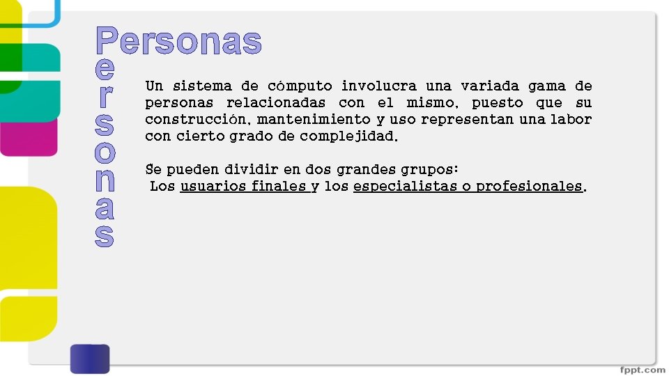 Personas e r s o n a s Un sistema de cómputo involucra una