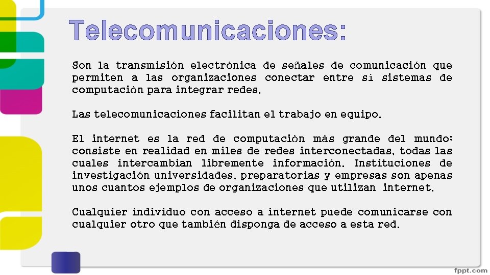 Telecomunicaciones: Son la transmisión electrónica de señales de comunicación que permiten a las organizaciones