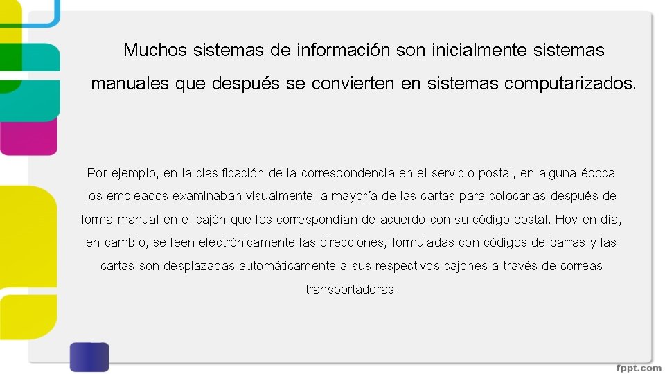 Muchos sistemas de información son inicialmente sistemas manuales que después se convierten en sistemas