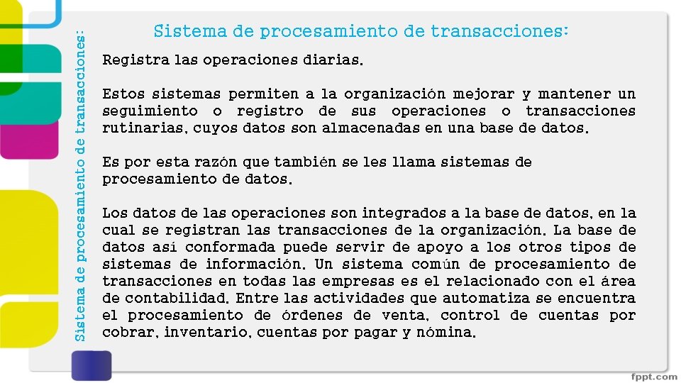 Sistema de procesamiento de transacciones: Registra las operaciones diarias. Estos sistemas permiten a la