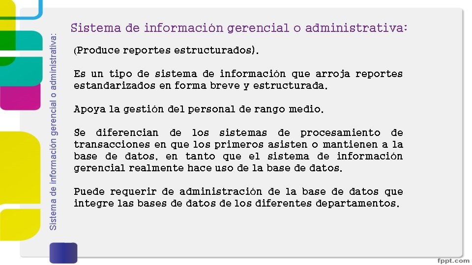 Sistema de información gerencial o administrativa: (Produce reportes estructurados). Es un tipo de sistema