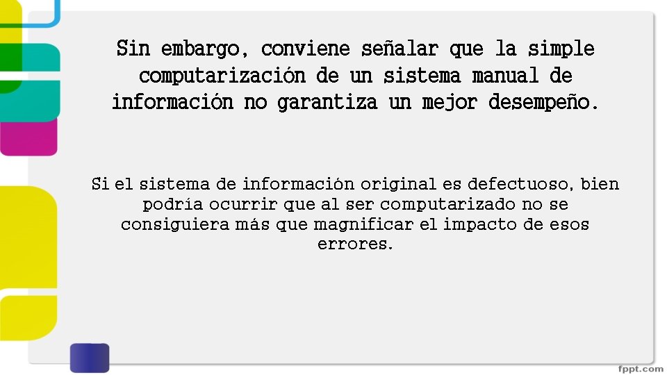 Sin embargo, conviene señalar que la simple computarización de un sistema manual de información