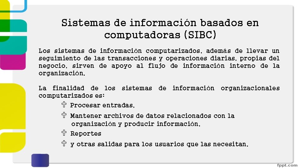 Sistemas de información basados en computadoras (SIBC) Los sistemas de información computarizados, además de