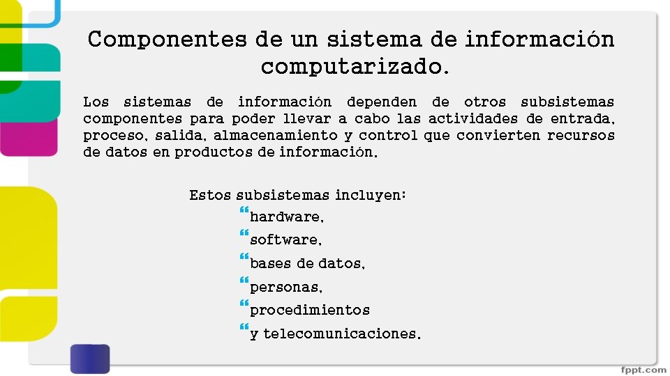 Componentes de un sistema de información computarizado. Los sistemas de información dependen de otros