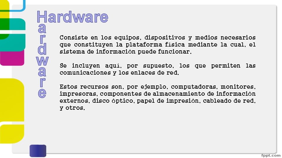 Hardware a r d w a r e Consiste en los equipos, dispositivos y