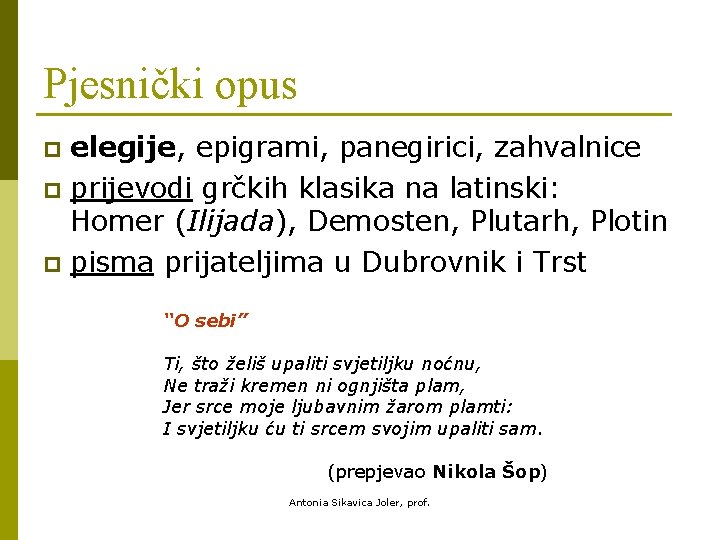 Pjesnički opus elegije, epigrami, panegirici, zahvalnice p prijevodi grčkih klasika na latinski: Homer (Ilijada),