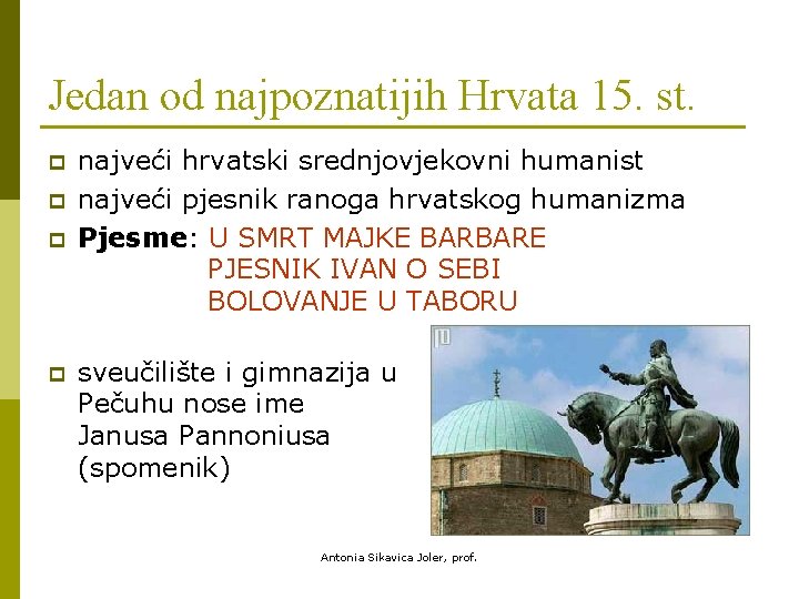 Jedan od najpoznatijih Hrvata 15. st. p p najveći hrvatski srednjovjekovni humanist najveći pjesnik