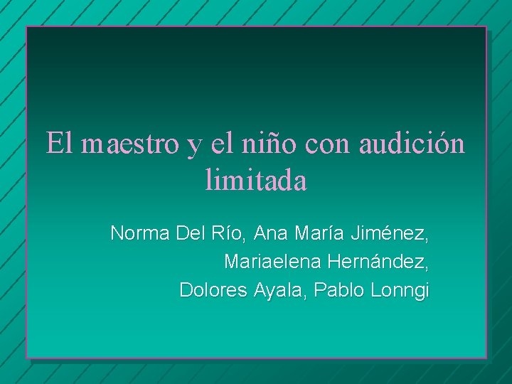 El maestro y el niño con audición limitada Norma Del Río, Ana María Jiménez,