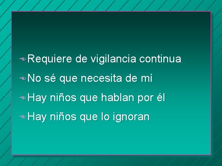 E Requiere E No de vigilancia continua sé que necesita de mí E Hay