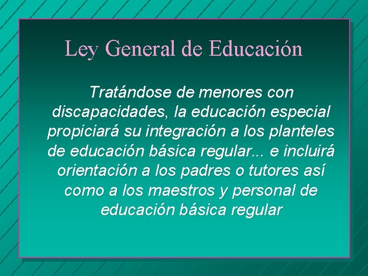 Ley General de Educación Tratándose de menores con discapacidades, la educación especial propiciará su
