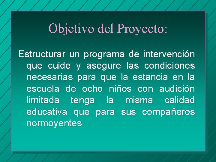 Objetivo del Proyecto: Estructurar un programa de intervención que cuide y asegure las condiciones