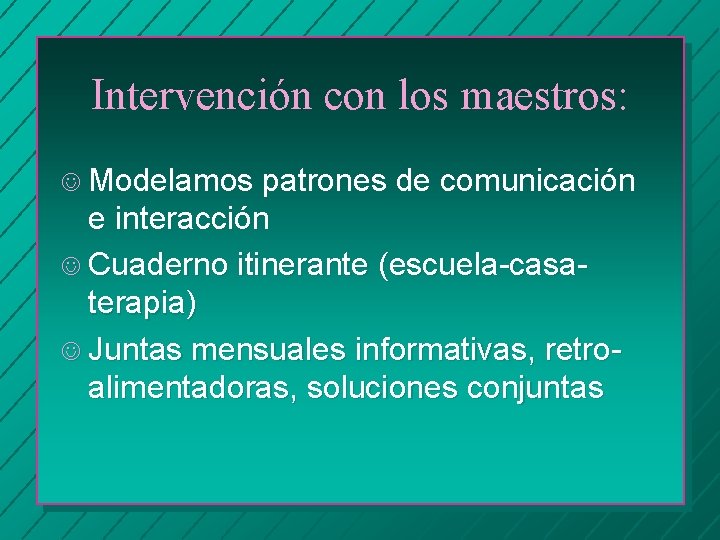 Intervención con los maestros: J Modelamos patrones de comunicación e interacción J Cuaderno itinerante