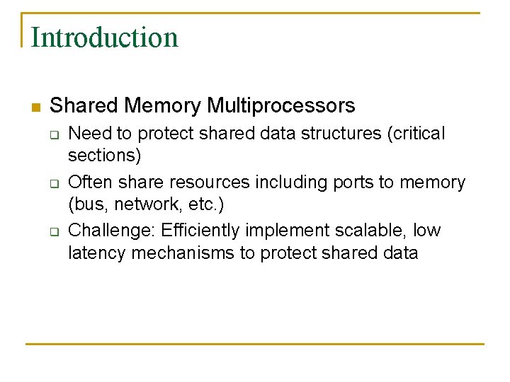 Introduction n Shared Memory Multiprocessors q q q Need to protect shared data structures